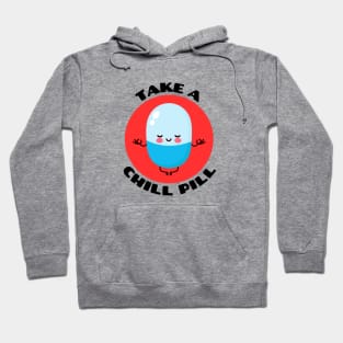 Take A Chill Pill | Chill Pill Pun Hoodie